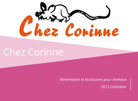 Chez Corinne Alimentation et Accessoires pour Animaux  2013 Colombier