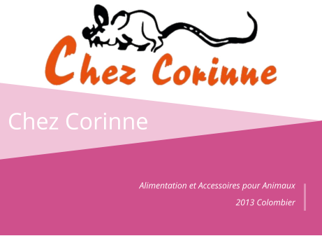 Chez Corinne Alimentation et Accessoires pour Animaux  2013 Colombier
